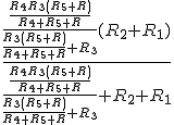 \frac{\frac{\frac{R_4R_3(R_5+R)}{R_4+R_5+R}}{\frac{R_3(R_5+R)}{R_4+R_5+R}+R_3}(R_2+R_1)}{\frac{\frac{R_4R_3(R_5+R)}{R_4+R_5+R}}{\frac{R_3(R_5+R)}{R_4+R_5+R}+R_3}+R_2+R_1}